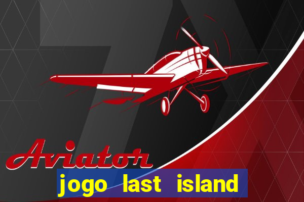 jogo last island of survival